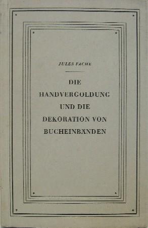 Die Handvergoldung und die Dekoration von Bucheinbänden. Aus dem Franz. von F.Marle. (Geprüft dur...