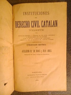 INSTITUCIONES DEL DERECHO CIVIL CATALAN,GUILLERMO Mª DE BROCA Y JUAN AMELL 1880