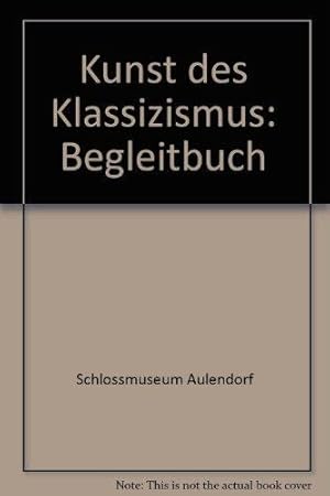 Imagen del vendedor de Kunst des Klassizismus: Begleitbuch. Schlossmuseum Aulendorf. a la venta por Die Wortfreunde - Antiquariat Wirthwein Matthias Wirthwein