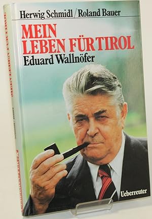 Bild des Verkufers fr Mein Leben fr Tirol. Eduard Wallnfer. zum Verkauf von Antiquariat Gallus / Dr. P. Adelsberger