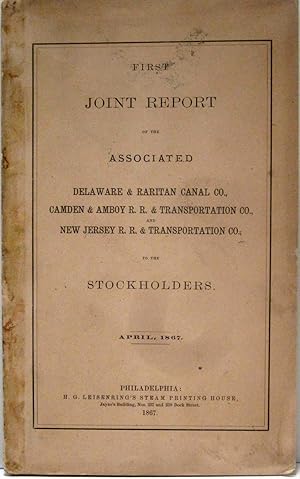 Seller image for FIRST JOINT REPORT OF THE ASSOCIATED DELAWARE & RARITAN CANAL CO., CAMDEN & AMBOY R.R. & TRANSPORTATION CO., NEW JERSEY R.R. & TRANSPORTATION CO., TO THE STOCKHOLDERS, APRIL. 1867 for sale by Nick Bikoff, IOBA