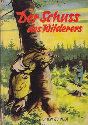 Seller image for Der Schuss des Wilderes. Eine lustige Bubengsgeschichte im Wald und auf der Heide. for sale by Ant. Abrechnungs- und Forstservice ISHGW