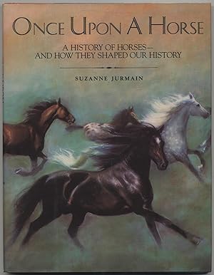 Seller image for Once Upon a Horse: A History of Horses - And How They Shaped Our History for sale by Between the Covers-Rare Books, Inc. ABAA