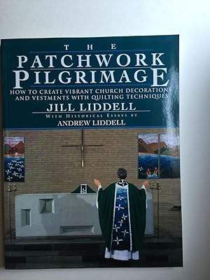 Seller image for The Patchwork Pilgrimage: How to Create Vibrant Church Decorations and Vestments With Quilting Techniques for sale by WellRead Books A.B.A.A.