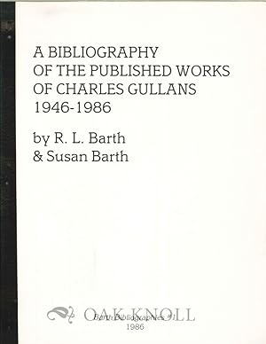 Imagen del vendedor de BIBLIOGRAPHY OF THE PUBLISHED WORKS OF CHARLES GULLANS 1946-1986.|A a la venta por Oak Knoll Books, ABAA, ILAB