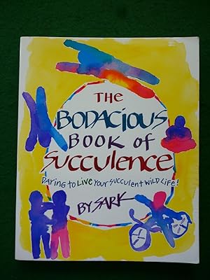 The Bodacious Book of Succulence (Daring To Live Your Succulent Wild Life!)