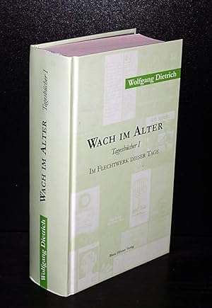 Seller image for Wach im Alter. Tagesbcher 1 - mit 78: Im Flechtwerk dieser Tage. Von Wolfgang Dietrich. for sale by Antiquariat Kretzer