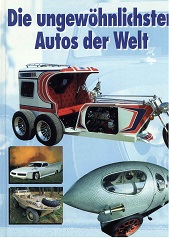 Die ungewöhnlichsten Autos der Welt. aus dem Englischen von Manfred E. Friedrich.