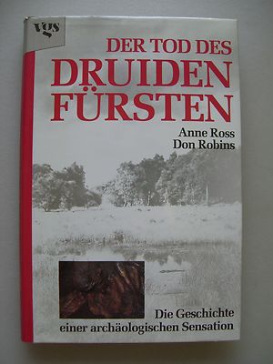 Der Tod des Druidenfürsten Geschichte einer archäologischen Sensation 1991