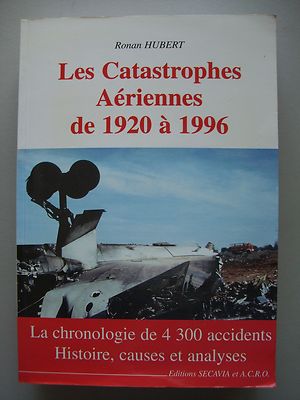 Les Catastrophes Aériennes de 1920 à 1996 La chronologie de 4300 accidents .