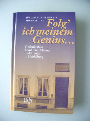 Folg' ich meinem Genius . Gedenktafeln Heidelberg 1998