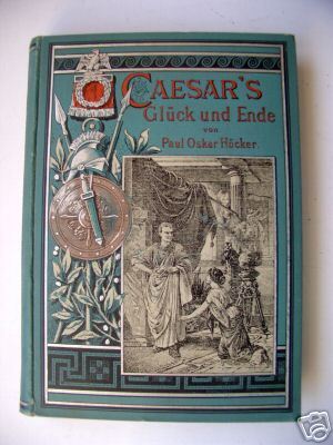 Cäsars Glück und Ende Kulturgeschichtl. Erzählung 1895