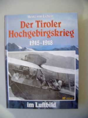 Tiroler Hochgebirgskrieg 1915-1918 im Luftbild Tirol Krieg