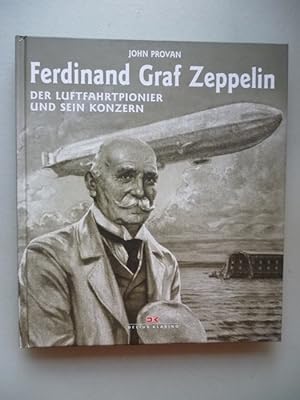 Ferdinand Graf Zeppelin der Luftfahrtpionier und sein Konzern 1. Auflage 2009