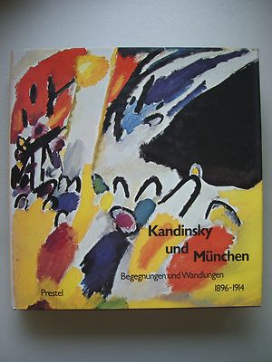 Kandinsky und München Begegnungen und Wandlungen 1896-1914