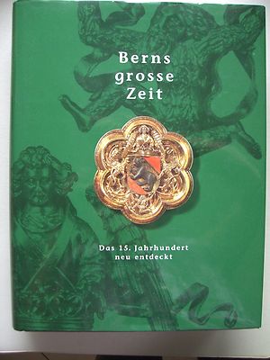 Berns grosse Zeit Das 15. Jahrhundert neu entdeckt 1999 Bern Schweiz