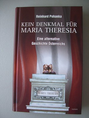 Kein Denkmal für Maria Theresia Eine alternative Geschichte Österreichs 2007