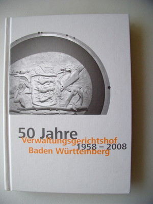 50 Jahre Verwaltungsgerichtshof 1958-2008 Baden-Württemberg Entstehung 2008