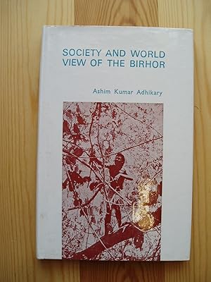 Society & World View of the Birhor. A Nomadic Hunting & Gathering People of Orissa