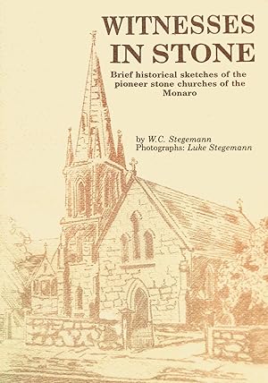 Witnesses In Stone. Brief Historical Sketches of the Pioneer Stone Churches of the Monaro.