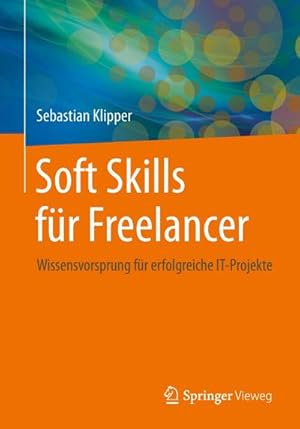 Imagen del vendedor de Soft Skills fr Freelancer : Wissensvorsprung fr erfolgreiche IT-Projekte a la venta por AHA-BUCH GmbH