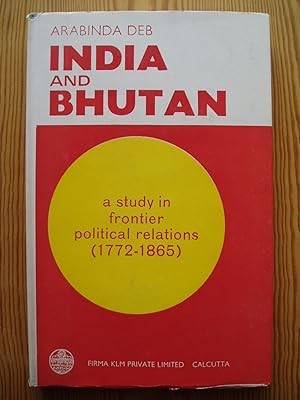 India and Bhutan. A Study in Frontier Political Relations (1772-1865)