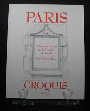 Paris Croquis. Cent vingt dessins sur la formation de la ville