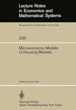 Seller image for Microeconomic Models of Housing Markets. (=Lecture Notes in Economics and Mathematical Systems; 239). for sale by Antiquariat Thomas Haker GmbH & Co. KG