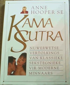 Anne Hooper Se Kama Sutra : Nuwerwetse Vertolkings Van Klassieke Sekstegnieke Vir Moderne Minnaars