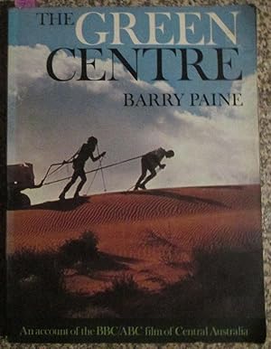 Seller image for Green Centre, The: An account of the BBC/ABC Film of Central Australia for sale by Reading Habit