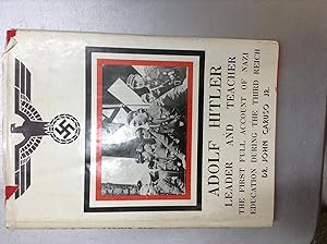 Imagen del vendedor de Adolf Hitler Leader and Teacher - The First Full Account of Nazi Education During the Third Reich a la venta por Halper's Books