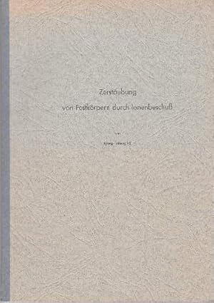 Zerstäubung von Festkörpern durch Ionenbeschuß. Dissertation. Mit vielen Zeichnungen und Abbildun...