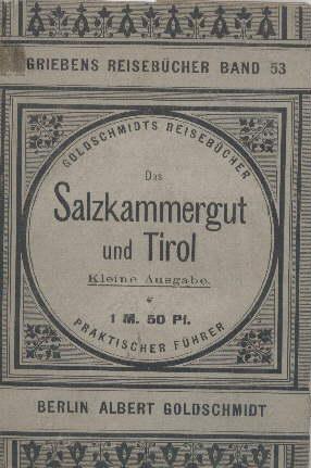 Das Salzkammergut und Tirol. Kleine Ausgabe, nach der neunzehnten Auflage des grösseren Reisehand...