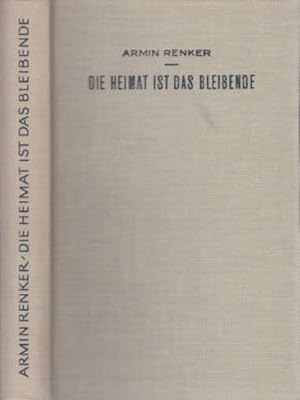Seller image for Die Heimat ist das Bleibende. for sale by Antiquariat Heinz Tessin