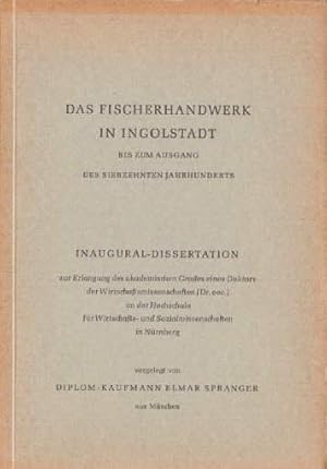 Das Fischerhandwerk in Ingolstadt bis zum Ausgang des siebzehnten Jahrhunderts. Inaugural-Dissert...