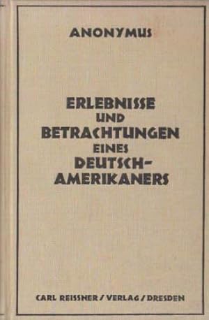 Bild des Verkufers fr Erlebnisse und Betrachtungen eines Deutsch - Amerikaners. zum Verkauf von Antiquariat Heinz Tessin