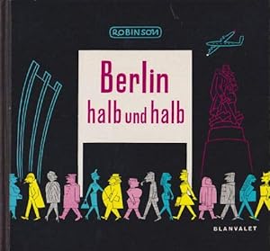 Berlin halb und halb. Gezeichnete Viersektorenstadt. Mit vielen Illustrationen von Robinson.