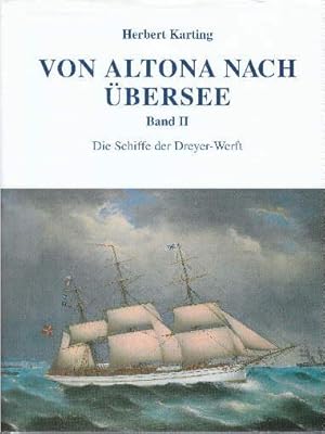 Bild des Verkufers fr Von Altona nach bersee. Band II. Die Schiffe der Dreyer-Werft. Mit vielen Abbildungen im Text. zum Verkauf von Antiquariat Heinz Tessin