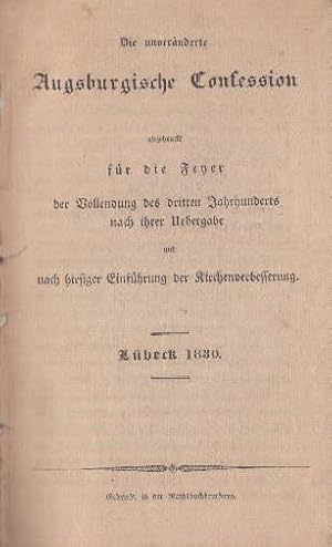 Die unveränderte Augsburgische Confession, abgedruckt für die Feyer der Vollendung des dritten Ja...