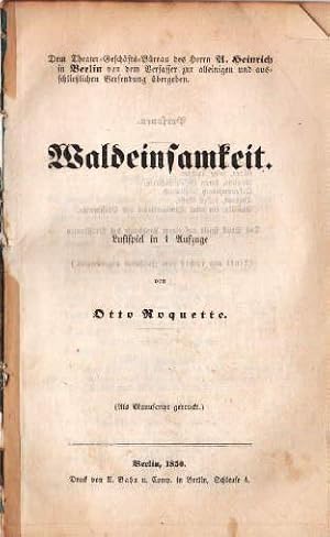 Imagen del vendedor de Waldeinsamkeit. Lustspiel in 1 Aufzuge. (Als Manuscript gedruckt). Dem Theatergeschfts-Breau von A. Heinrich in Berlin von dem Verfasser zur alleinigen und ausschlielichen Verwendung bergeben. a la venta por Antiquariat Heinz Tessin