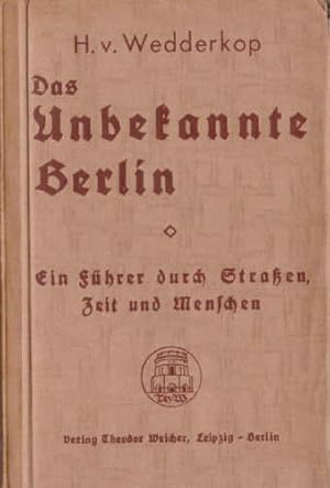 Das Unbekannte Berlin. Ein Führer durch Straßen, Zeit und Menschen. Mit vielen Abbildungen.