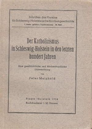 Seller image for Der Katholizismus in Schleswig - Holstein in den letzten hundert Jahren. Eine geschichtliche und kirchenkundliche Untersuchung. for sale by Antiquariat Heinz Tessin