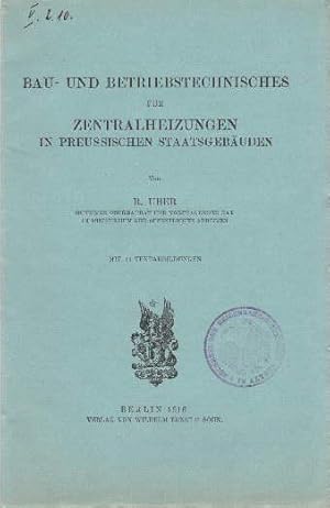 Bau- und Betriebstechnisches für Zentralheizungen in preussischen Staatsgebäuden. Mit 17 Textabbi...