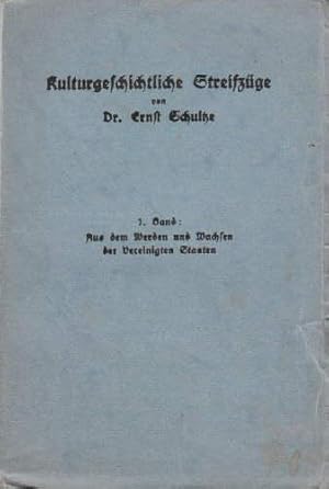 Kulturgeschichtliche Streifzüge. 1. Band: Aus dem Werden und Wachsen der Vereinigten Staaten.