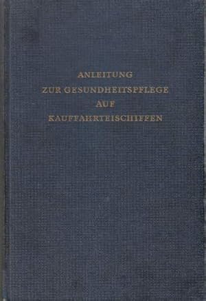 Anleitung zur Gesundheitspflege auf Kauffahrtsschiffen. Erster Band. Hinweise für die Anwendung d...