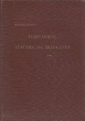 Tihuanaco, Atacama und Araukaner. Drei vorinkaische Kulturen. Mit 4 Kartenskizzen und 70 Abbildun...