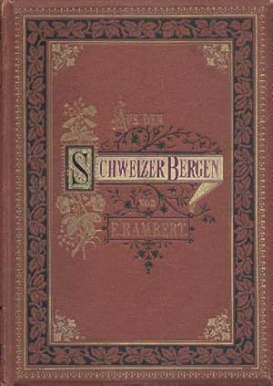 Aus den Schweizer Bergen. Land und Leute geschildert von E.Rambert. Deutsche Ausgabe mit zweiunds...