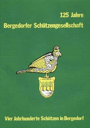 125 Jahre Bergedorfer Schützengesellschaft. Vier Jahrhunderte Schützen in Bergedorf. Mit einigen ...