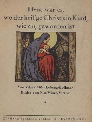 Imagen del vendedor de Heut war es, wo der heil ge Christ ein Kind, wie du, geworden ist. Die Erzhlung von der Weihnachtskrippe. Mit farbigen Bildern von Else Wenz-Vietor. a la venta por Antiquariat Heinz Tessin