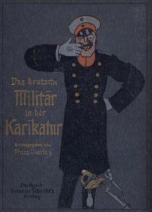 Bild des Verkufers fr Das deutsche Militr in der Karikatur. Mit 48 Textillustrationen und 72 (teils farbigen) Beilagen nach seltenen und amsanten Karikaturen aller Lnder und Zeiten . Erstes bis zehntes Tausend. zum Verkauf von Antiquariat Heinz Tessin